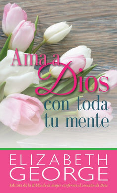 Ama a Dios con toda tu mente | Elizabeth George | Editorial Portavoz