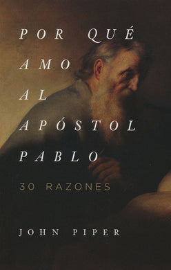 Por qué amo al Apóstol Pablo | John Piper | Portavoz