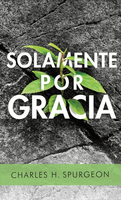 Solamente por gracia | Charles Spurgeon | Editorial Portavoz