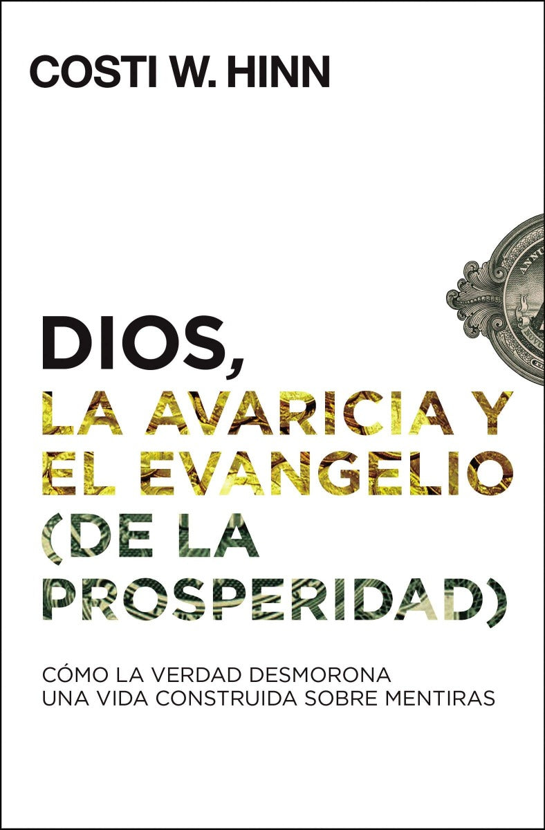 Dios, la avaricia y el Evangelio (de la Prosperidad) | Costi W. Hinn | Editorial Vida