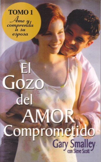 El Gozo del amor comprometido Vol. 1  | Gary Smalley | Grupo Nelson