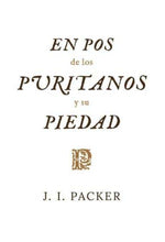 Load image into Gallery viewer, En Pos de los Puritanos y su Piedad | James I. Packer | Publicaciones Faro de Gracia
