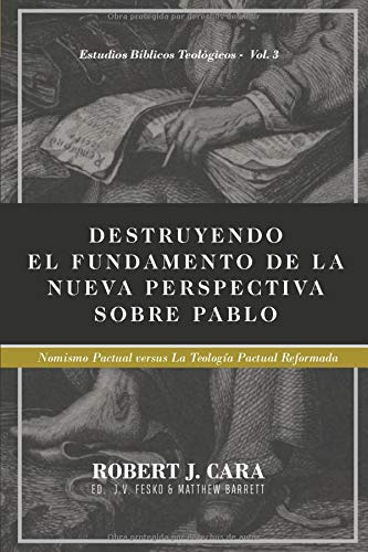 Destruyendo el fundamento de la nueva perspectiva sobre Pablo | Robert J. Cara | Teología para vivir