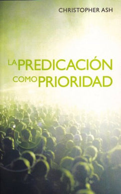 La predicación como prioridad | Christopher Ash | Editorial Peregrino