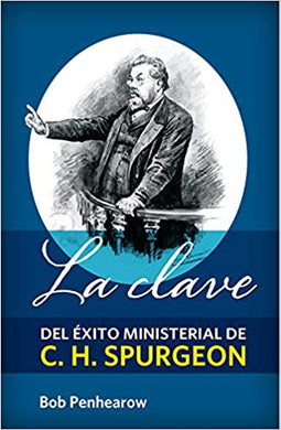 La clave del éxito ministerial de C.H. Spurgeon | Bob Penhearow | Editorial Peregrino