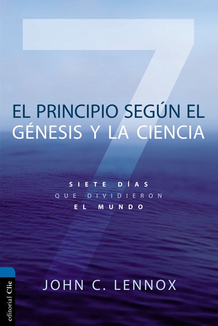 El principio según el Génesis y la Ciencia | John Lennox | Clie