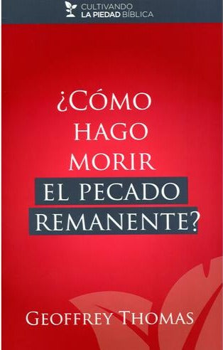 ¿Cómo hago morir el pecado remanente?