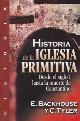 Historia de la iglesia primitiva | E Backhouse, C. Tyler | Editorial Clie 