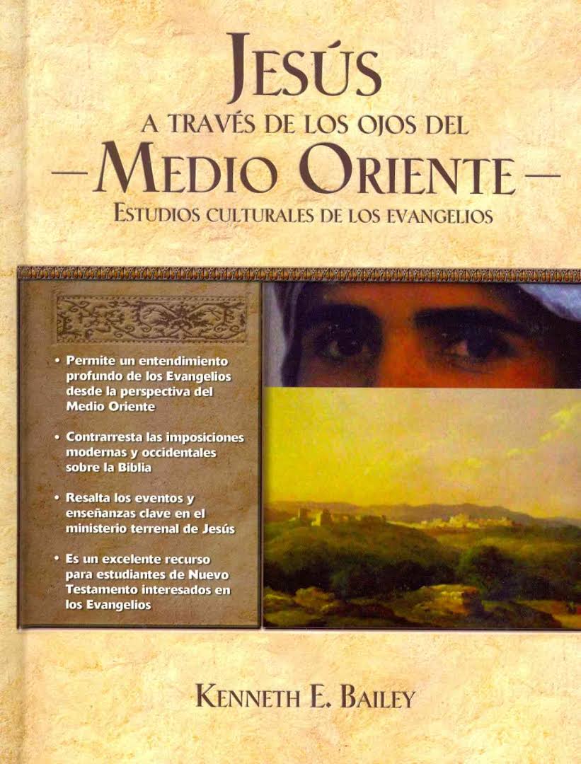 Jesús a través de los ojos del Medio Oriente | Kenneth E. Bailey | Grupo Nelson