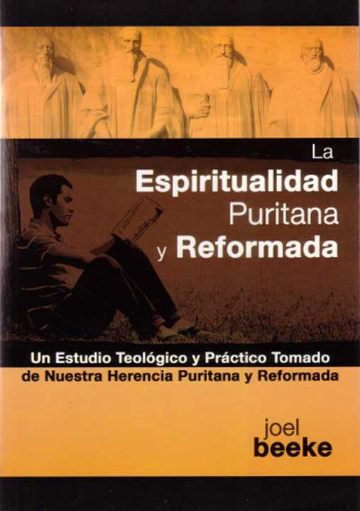 La espiritualidad puritana y reformada | Joel Beeke | Publicaciones Faro de Gracia 