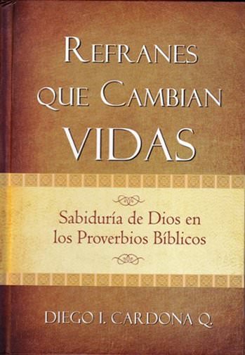 Refranes que cambian vidas | Diego Cardona | Poiema Publicaciones