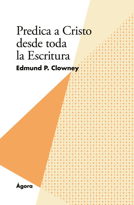 Predica a Cristo desde toda la Escritura | Edmund Clowney | Publicaciones Andamio