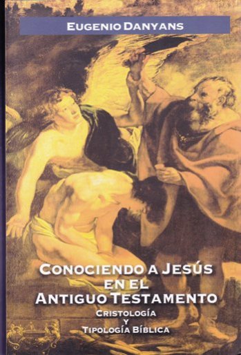 Conociendo a Jesús en el Antiguo Testamento | Eugenio Danyans | Editorial Clie