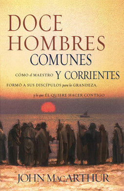 Doce hombres comunes y corrientes | John MacArthur | Editorial Grupo Nelson