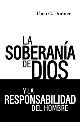 La soberanía de Dios y la responsabilidad del hombre | Theo Donner | Poiema Publicaciones