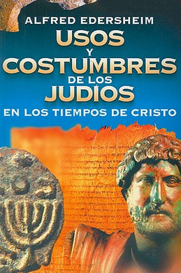 Usos y costumbres de los judíos en los tiempos de Cristo | Alfred Edersheim | Clie