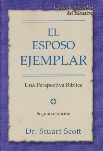 El Esposo ejemplar (Guía del Maestro) |Stuart Scott | Publicaciones Faro de Gracia 