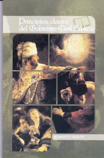 Principios Claves del Gobierno Civil Bíblico | Roberto Fugate | Editorial Clir