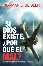 Si Dios existe, ¿Por qué el mal? | Norman Geisler | Editorial Unilit