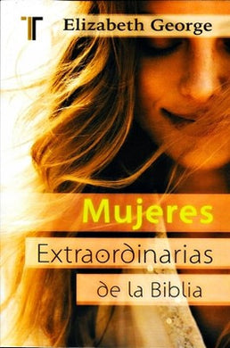 Mujeres extraordinarias de la Biblia | Elizabeth George | Editorial Patmos