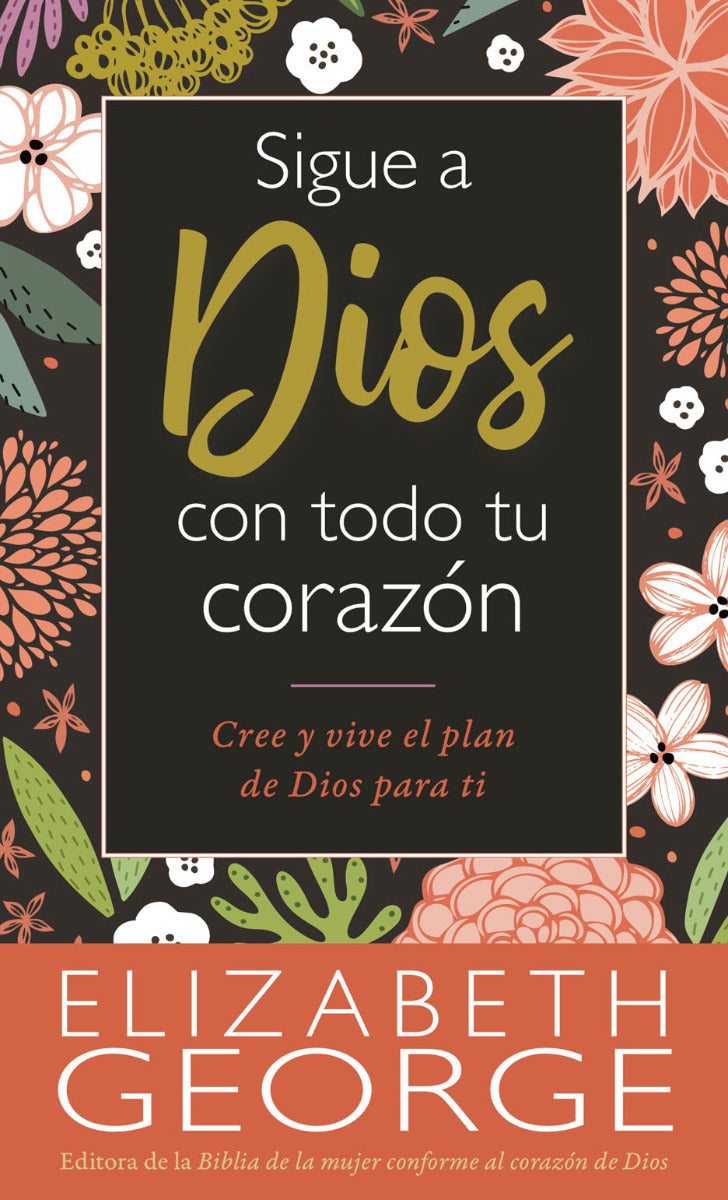 Sigue a Dios con todo tu corazón | Elizabeth George | Editorial Portavoz