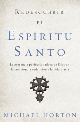 Redescubrir el Espíritu Santo | Michael Horton | Editorial Vida