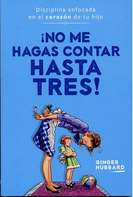 ¡No me hagas contar hasta tres! | Ginger Hubbard | Poiema Publicaciones