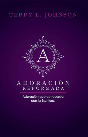 Adoración Reformada | Terry L. Johnson | Editorial Clir