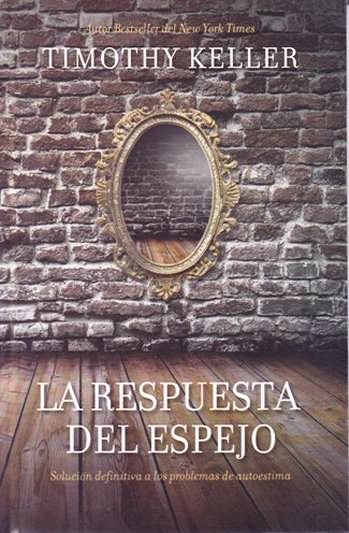 La respuesta del espejo | Timothy Keller | Editorial Peniel 