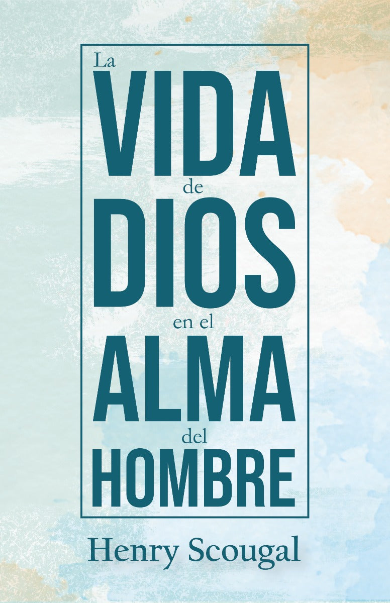 La vida de Dios en el alma del hombre (nueva edición) | Henry Scougal | Legado Bautista Confesional