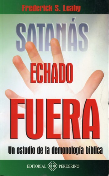 Satanás echado fuera | Frederick S. Leahy | Editorial Peregrino 