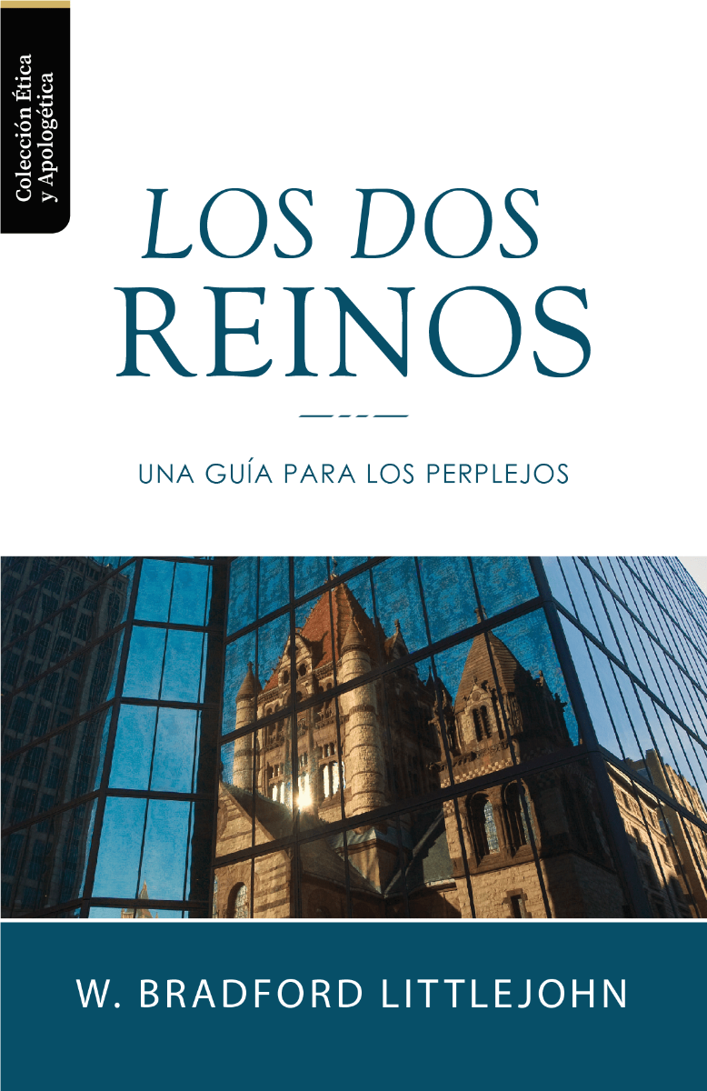 Los dos Reinos | W. Bradford Littlejohn | Teología para vivir