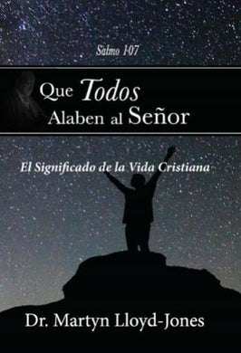 Que todos alaben al Señor | Martyn Lloyd Jones | Publicaciones Faro de Gracia 