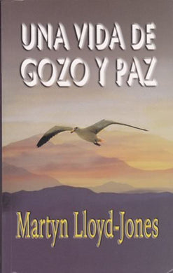 Una vida de gozo y paz | Martyn Lloyd Jones | Editorial Peregrino 