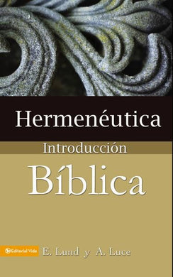 Hermenéutica Introducción Bíblica | E. Lund y A. Luce | Editorial Vida 