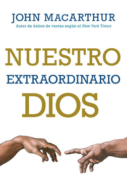 Nuestro extraordinario Dios | John MacArthur | Editorial Portavoz