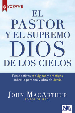 El pastor y el supremo Dios de los cielos | John MacArthur | Nivel Uno