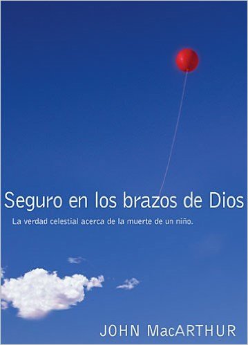 Seguros en los brazos de Dios | John MacArthur | Editorial Grupo Nelson