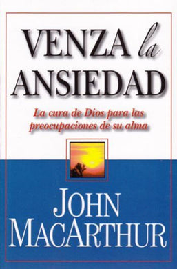 Venza la ansiedad | John MacArthur | Mundo Hispano 