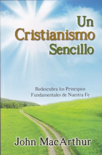 Un cristianismo sencillo | John MacArthur | CLC Editorial 