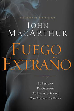 Fuego extraño | John MacArthur | Grupo Nelson 