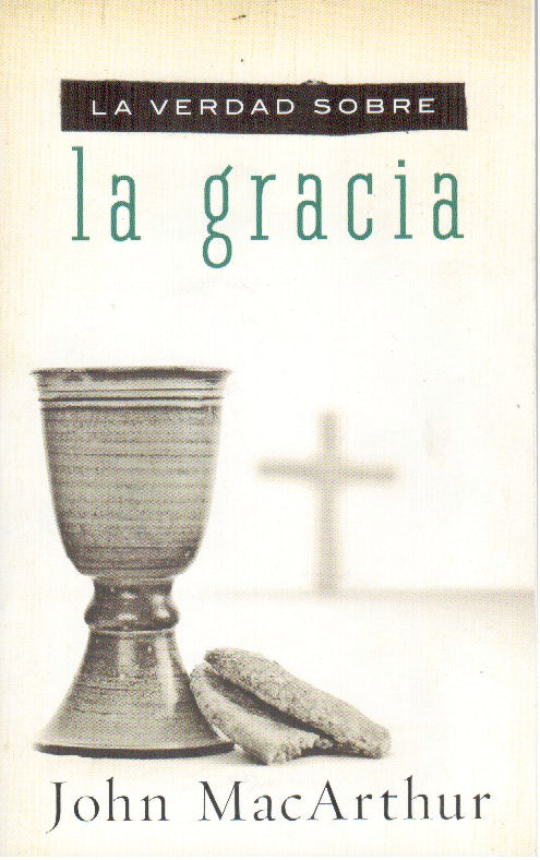 La verdad sobre la gracia | John MacArthur | Grupo Nelson 