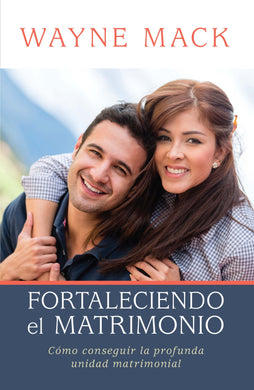 Fortaleciendo el matrimonio | Wayne Mack | Editorial Portavoz 