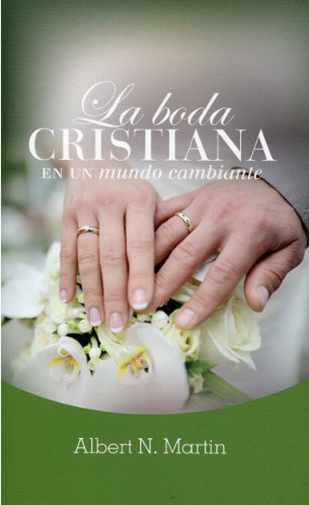 La boda cristiana en un mundo cambiante | Albert N. Martin | Publicaciones Aquila 