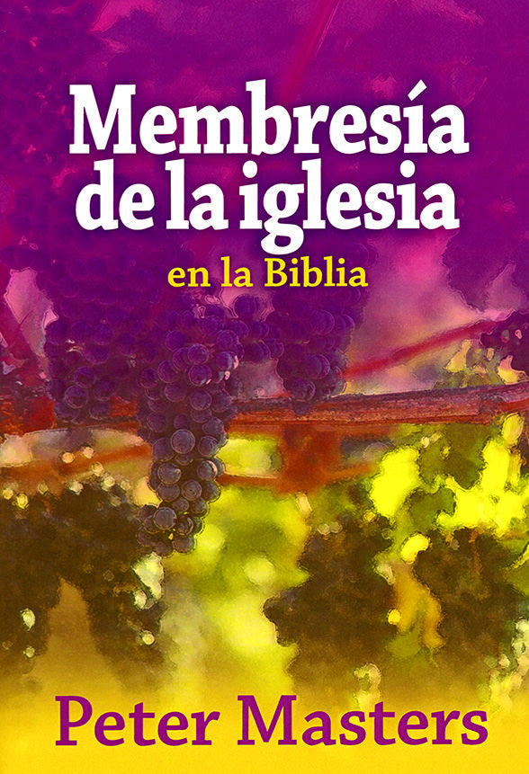 Membresía de la iglesia en la biblia | Peter Masters | Editorial Wakeman