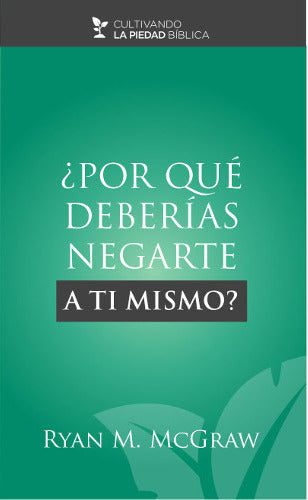 ¿Por qué deberías negarte a ti mismo? | Ryan M. McGraw | Publicaciones Aquila