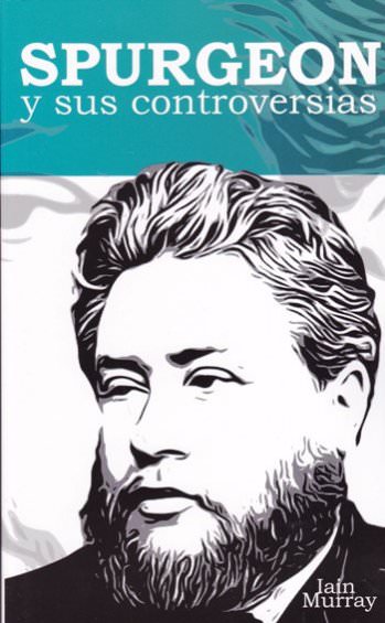 Spurgeon y sus controversias | Iaian Murray | Estandarte de la Verdad