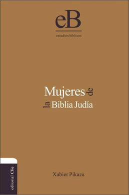 Mujeres de la Biblia Judía | Xabier Pikaza | Editorial Clie | PalabraInspirada.com