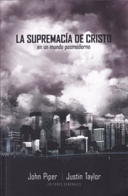 La supremacía de Cristo en un mundo postmoderno | John Piper | Editorial Peniel