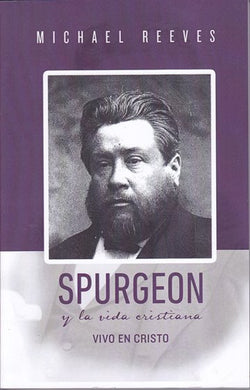 Spurgeon y la vida cristiana | Michael Reeves | Publicaciones Faro de Gracia